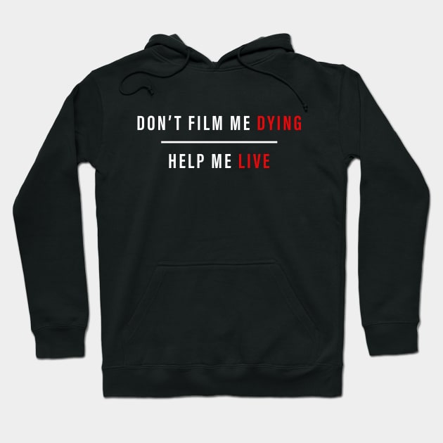 DON'T FILM ME DYING HELP ME LIVE T SHIRT Hoodie by taehwizhang